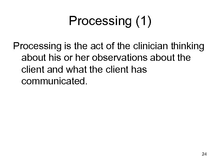 Processing (1) Processing is the act of the clinician thinking about his or her