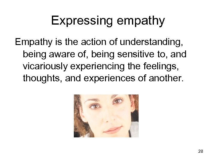 Expressing empathy Empathy is the action of understanding, being aware of, being sensitive to,