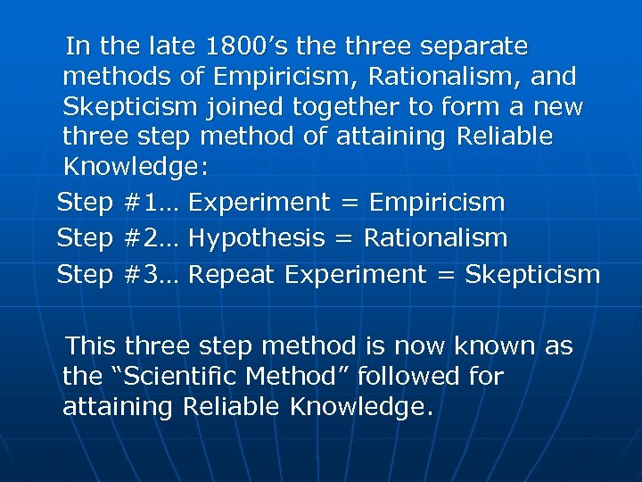 In the late 1800’s the three separate methods of Empiricism, Rationalism, and Skepticism joined