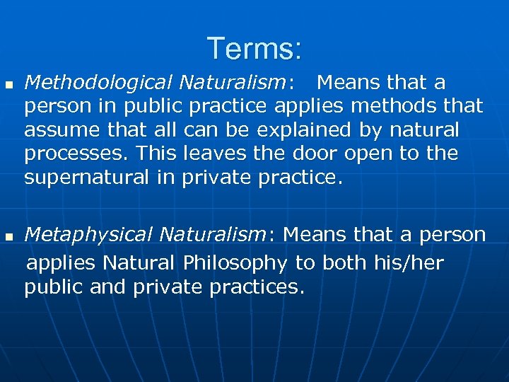 Terms: n n Methodological Naturalism: Means that a person in public practice applies methods