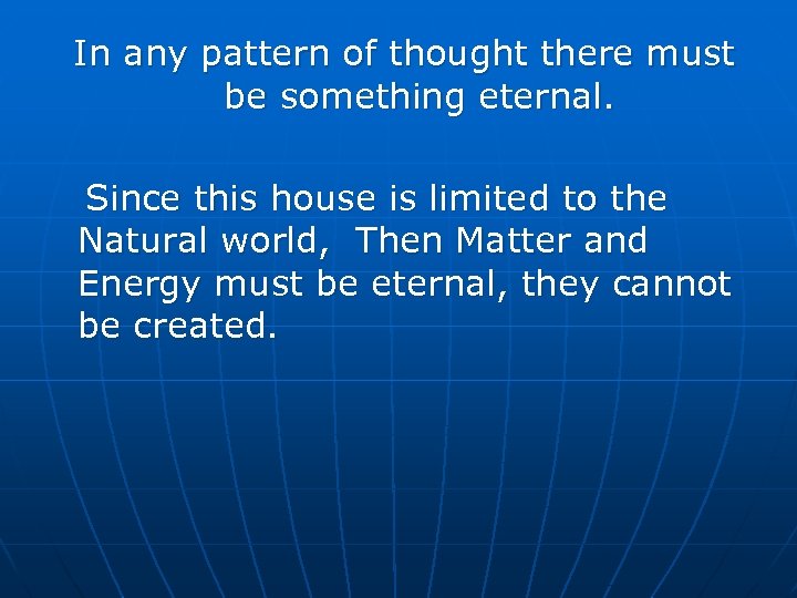 In any pattern of thought there must be something eternal. Since this house is