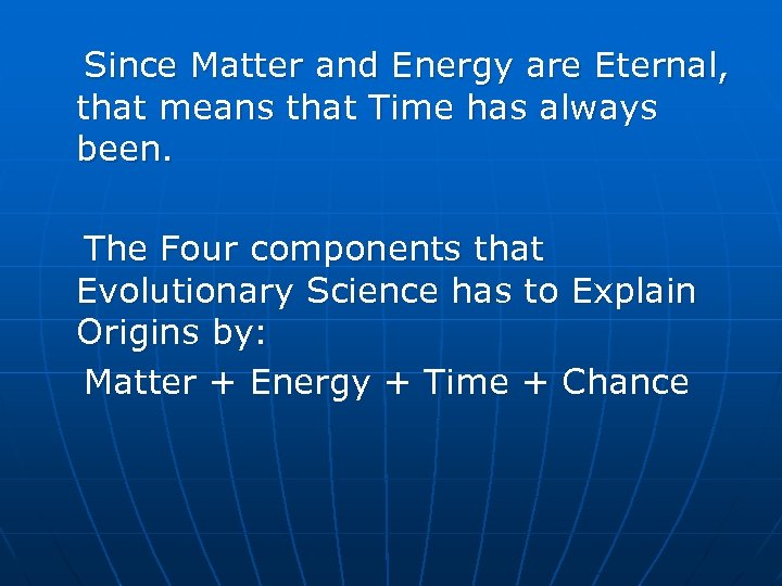 Since Matter and Energy are Eternal, that means that Time has always been. The