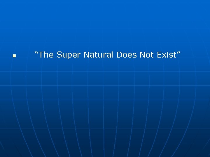 n “The Super Natural Does Not Exist” 