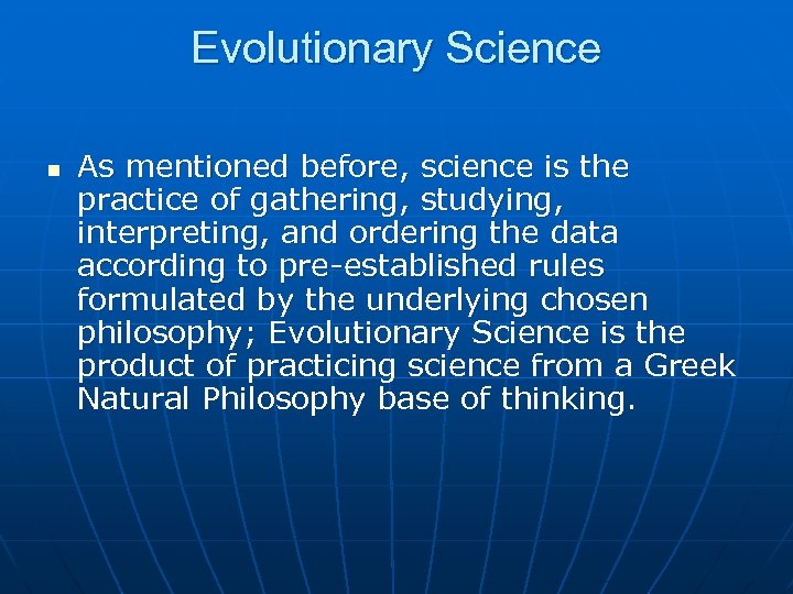 Evolutionary Science n As mentioned before, science is the practice of gathering, studying, interpreting,