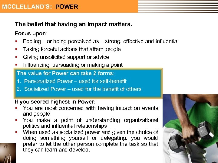 MCCLELLAND’S: POWER The belief that having an impact matters. Focus upon: § Feeling –