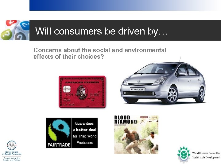 Will consumers be driven by… • Concerns about the social and environmental effects of