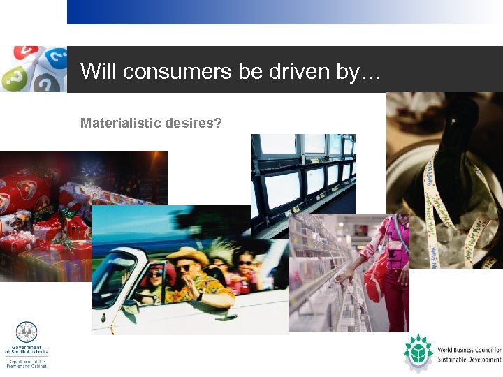 Will consumers be driven by… • Materialistic desires? 