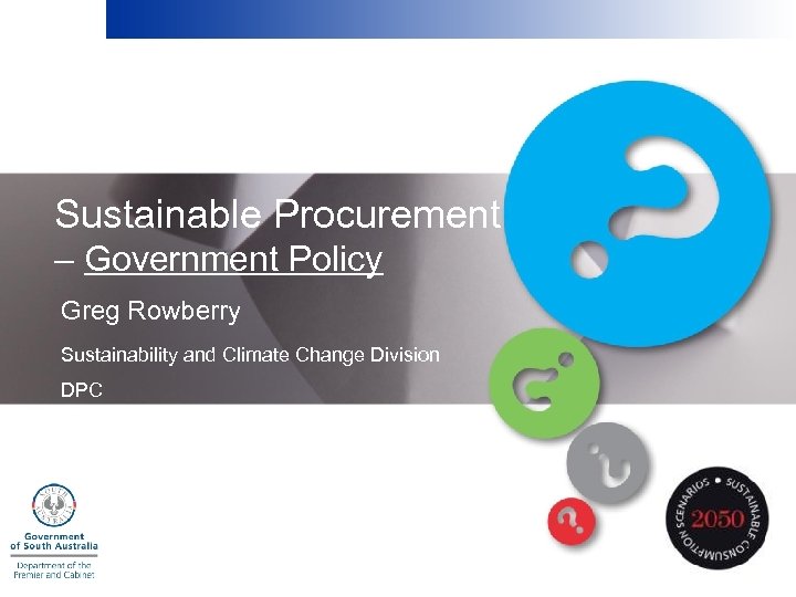 Sustainable Procurement – Government Policy Greg Rowberry Sustainability and Climate Change Division DPC 