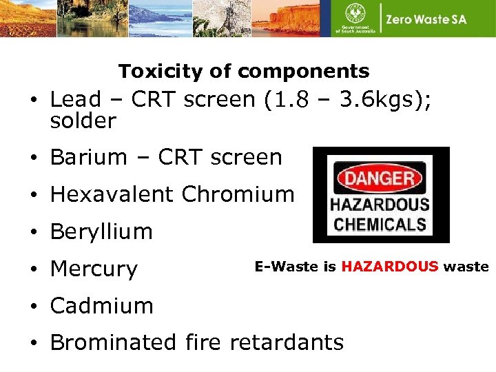Toxicity of components • Lead – CRT screen (1. 8 – 3. 6 kgs);