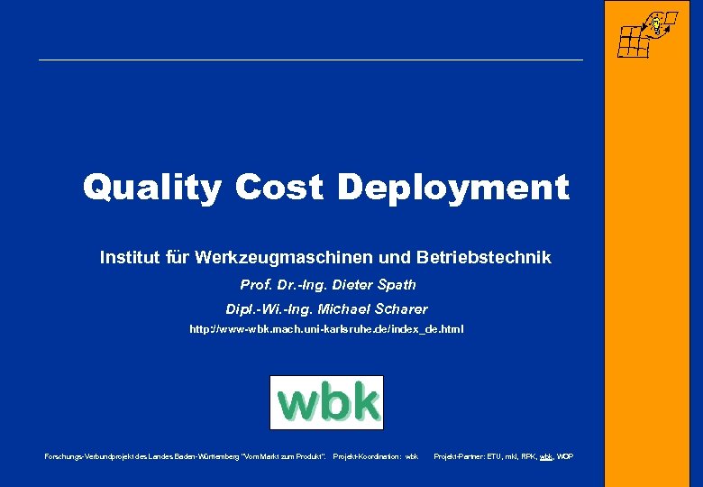 Quality Cost Deployment Institut für Werkzeugmaschinen und Betriebstechnik Prof. Dr. -Ing. Dieter Spath Dipl.