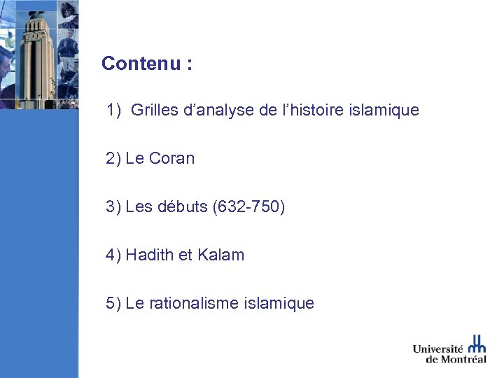 Contenu : 1) Grilles d’analyse de l’histoire islamique 2) Le Coran 3) Les débuts