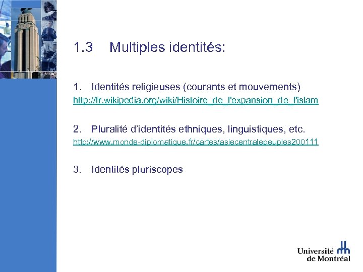 1. 3 Multiples identités: 1. Identités religieuses (courants et mouvements) http: //fr. wikipedia. org/wiki/Histoire_de_l'expansion_de_l'islam