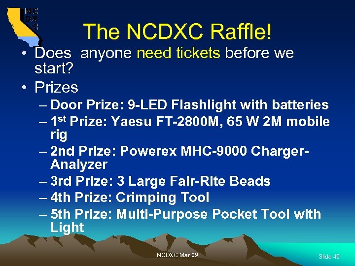 The NCDXC Raffle! • Does anyone need tickets before we start? • Prizes –