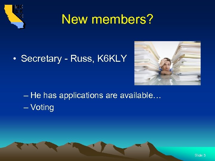 New members? • Secretary - Russ, K 6 KLY – He has applications are