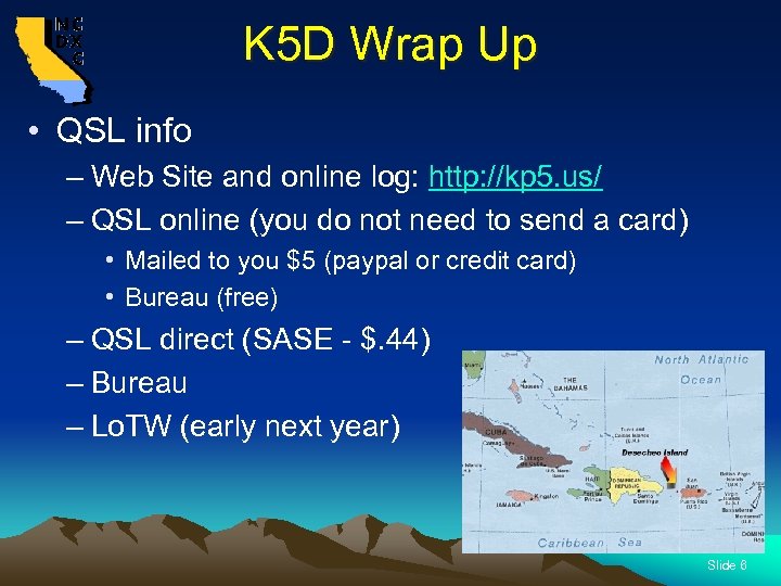 K 5 D Wrap Up • QSL info – Web Site and online log: