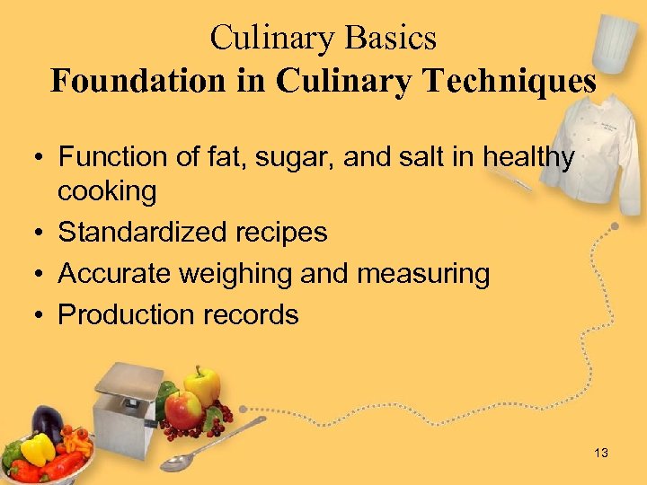Culinary Basics Foundation in Culinary Techniques • Function of fat, sugar, and salt in