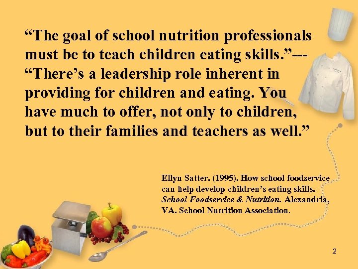 “The goal of school nutrition professionals must be to teach children eating skills. ”--“There’s