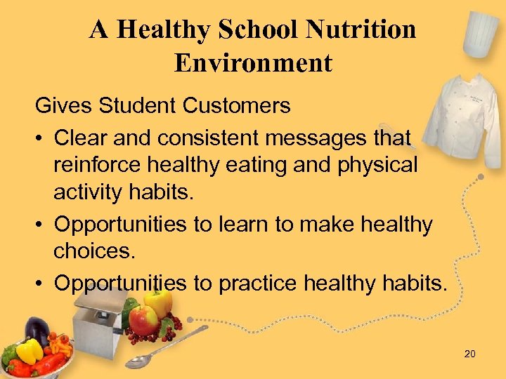 A Healthy School Nutrition Environment Gives Student Customers • Clear and consistent messages that