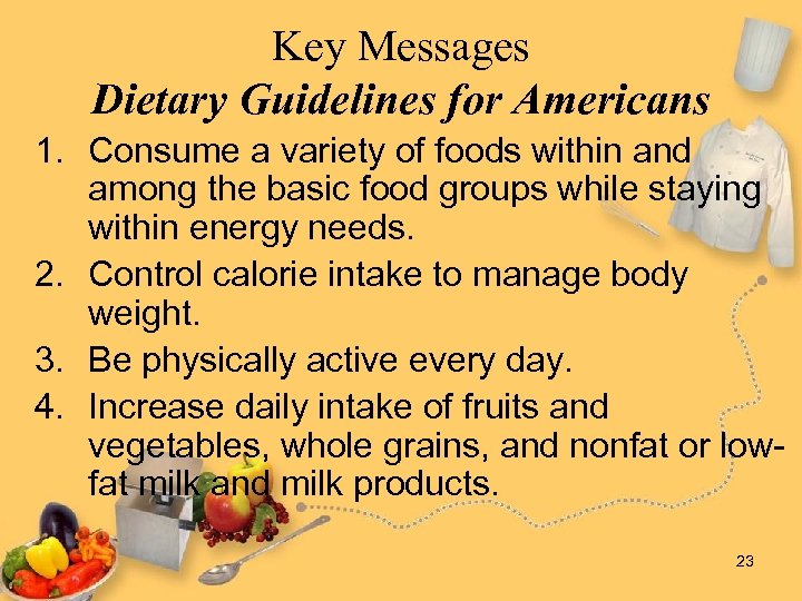 Key Messages Dietary Guidelines for Americans 1. Consume a variety of foods within and