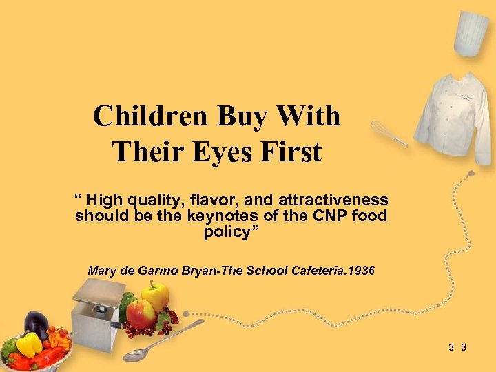 Children Buy With Their Eyes First “ High quality, flavor, and attractiveness should be