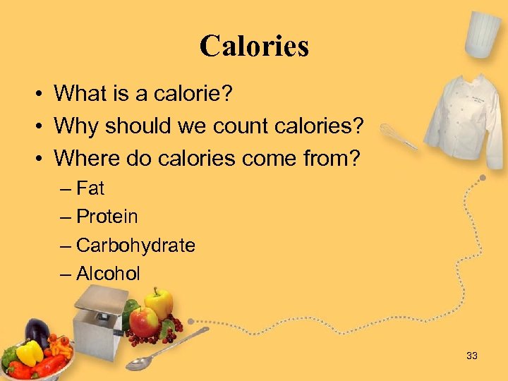 Calories • What is a calorie? • Why should we count calories? • Where