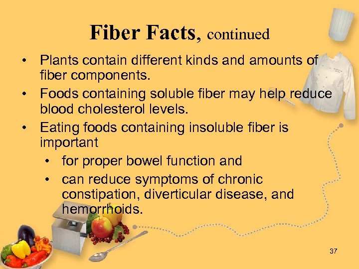 Fiber Facts, continued • Plants contain different kinds and amounts of fiber components. •