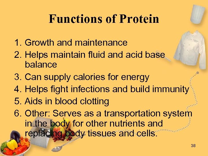 Functions of Protein 1. Growth and maintenance 2. Helps maintain fluid and acid base