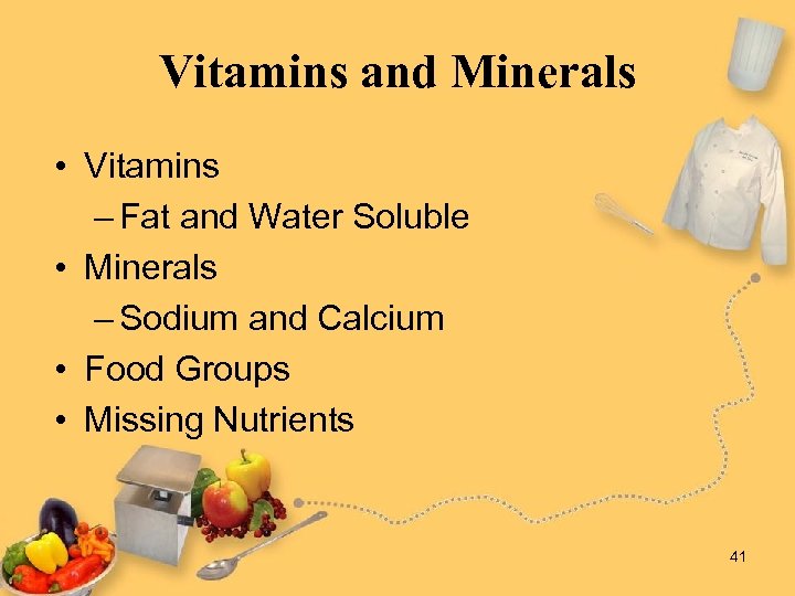 Vitamins and Minerals • Vitamins – Fat and Water Soluble • Minerals – Sodium