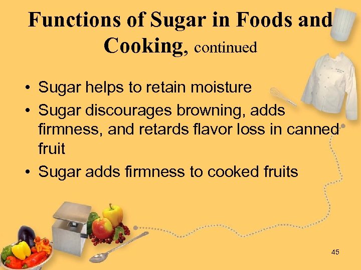 Functions of Sugar in Foods and Cooking, continued • Sugar helps to retain moisture