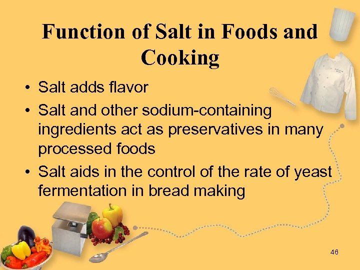 Function of Salt in Foods and Cooking • Salt adds flavor • Salt and