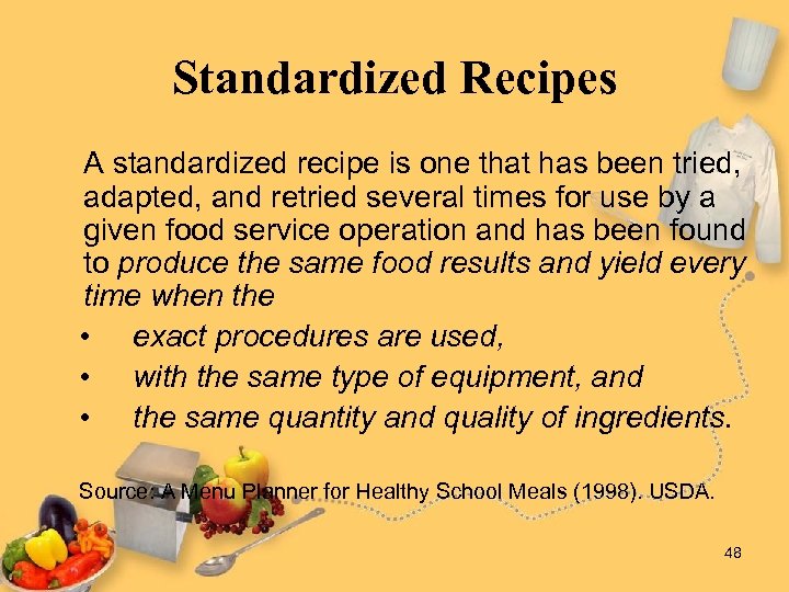 Standardized Recipes A standardized recipe is one that has been tried, adapted, and retried