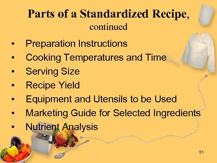 Parts of a Standardized Recipe, continued • • Preparation Instructions Cooking Temperatures and Time