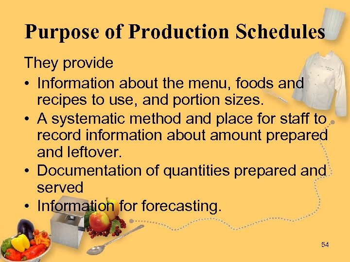 Purpose of Production Schedules They provide • Information about the menu, foods and recipes