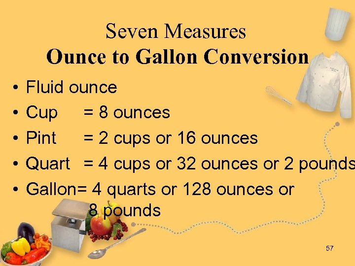 Seven Measures Ounce to Gallon Conversion • • • Fluid ounce Cup = 8