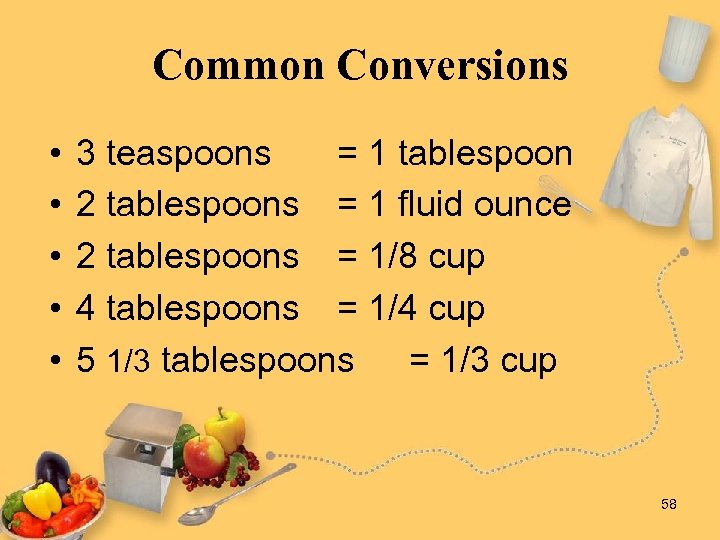 Common Conversions • • • 3 teaspoons = 1 tablespoon 2 tablespoons = 1