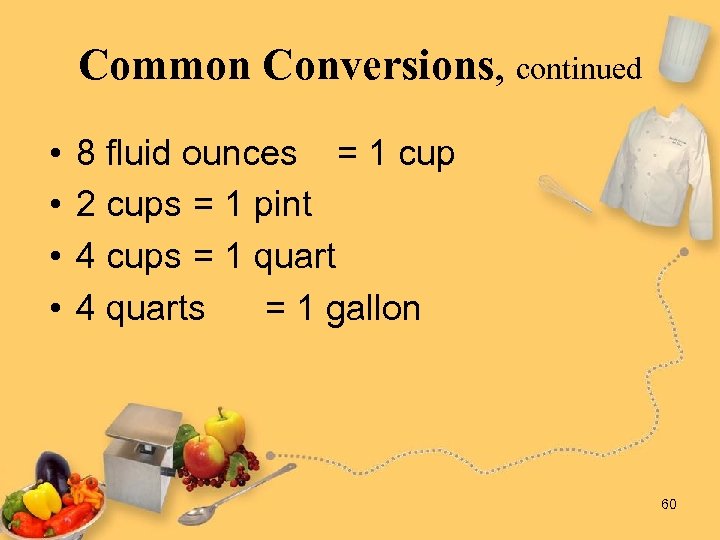 Common Conversions, continued • • 8 fluid ounces = 1 cup 2 cups =