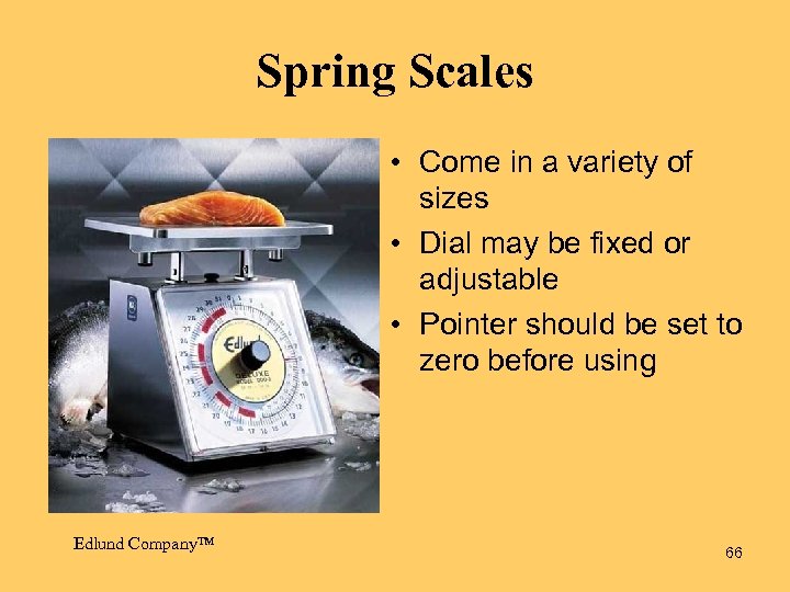 Spring Scales • Come in a variety of sizes • Dial may be fixed