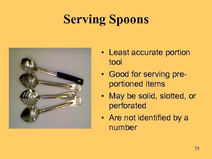 Serving Spoons • Least accurate portion tool • Good for serving preportioned items •