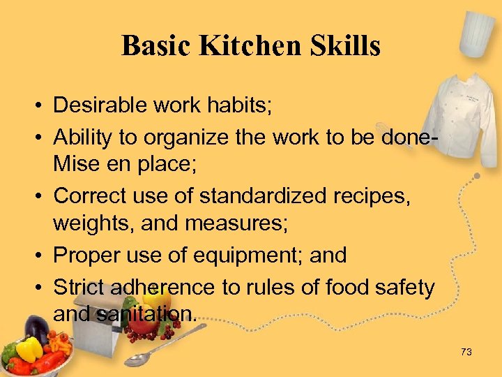 Basic Kitchen Skills • Desirable work habits; • Ability to organize the work to
