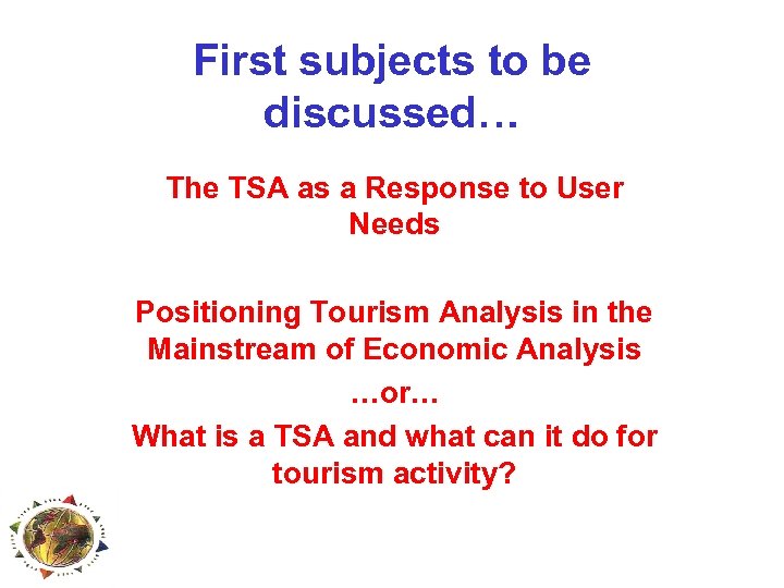 First subjects to be discussed… The TSA as a Response to User Needs Positioning