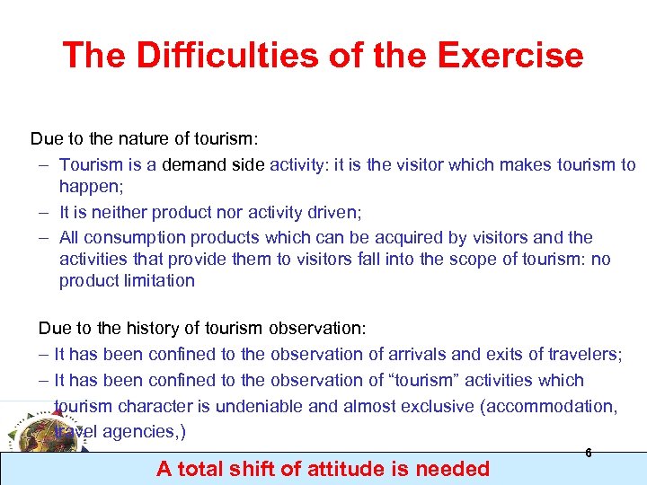 The Difficulties of the Exercise Due to the nature of tourism: – Tourism is