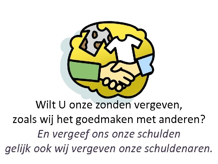 Wilt U onze zonden vergeven, zoals wij het goedmaken met anderen? En vergeef ons