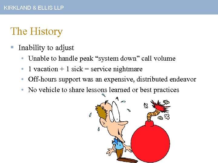 KIRKLAND & ELLIS LLP The History § Inability to adjust • • Unable to