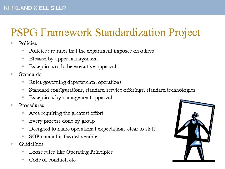 KIRKLAND & ELLIS LLP PSPG Framework Standardization Project • • Policies • Policies are