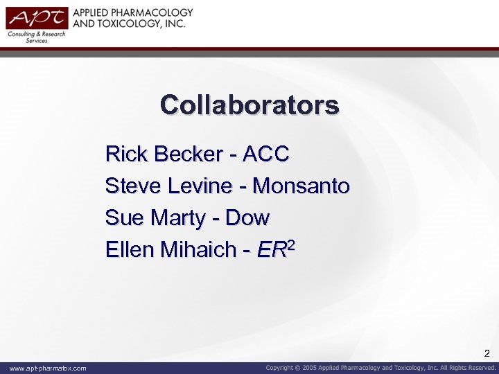 Collaborators Rick Becker - ACC Steve Levine - Monsanto Sue Marty - Dow Ellen