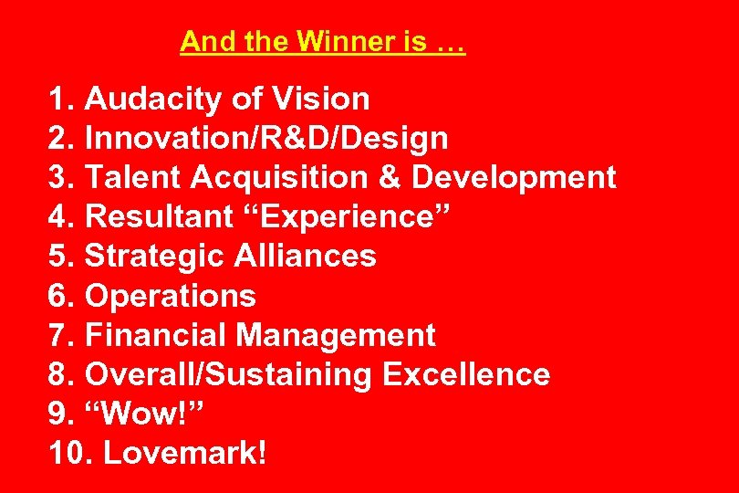 And the Winner is … 1. Audacity of Vision 2. Innovation/R&D/Design 3. Talent Acquisition