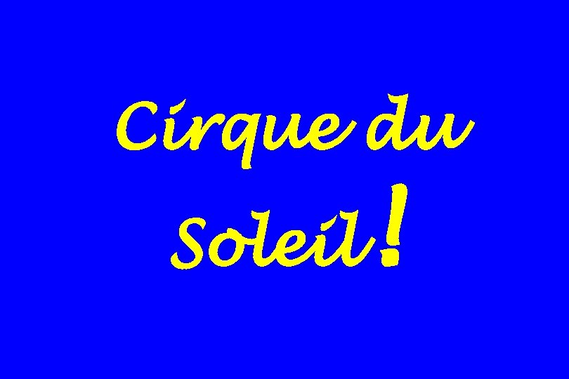 Cirque du Soleil ! 