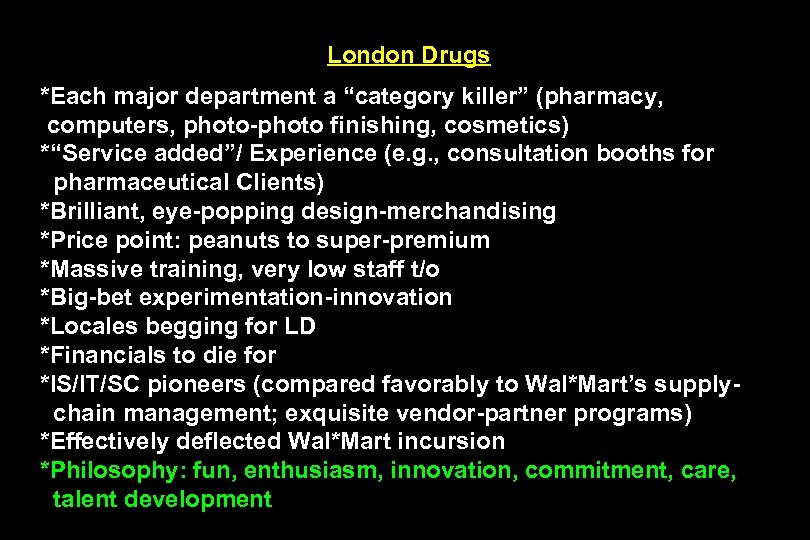 London Drugs *Each major department a “category killer” (pharmacy, computers, photo-photo finishing, cosmetics) *“Service