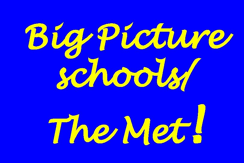 Big Picture schools/ The Met ! 
