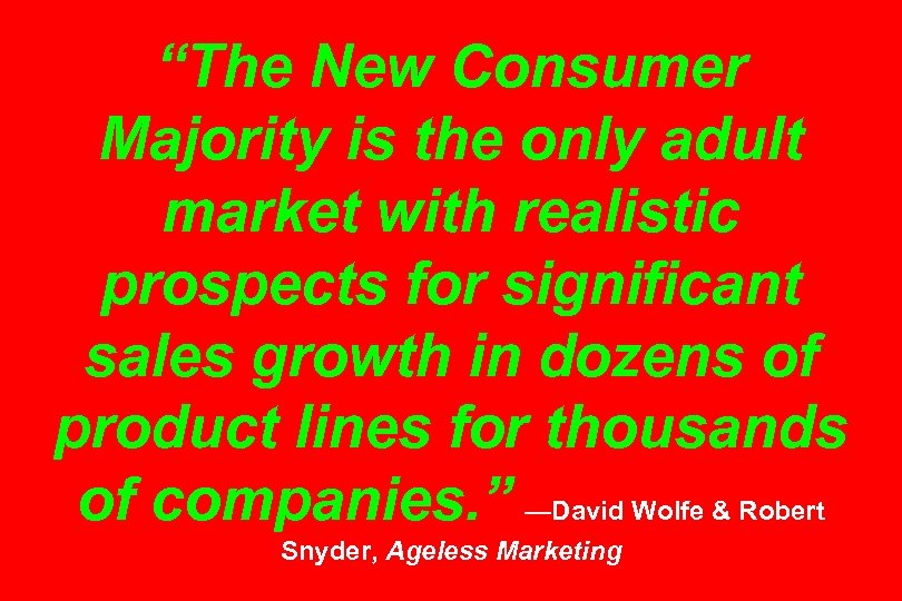 “The New Consumer Majority is the only adult market with realistic prospects for significant